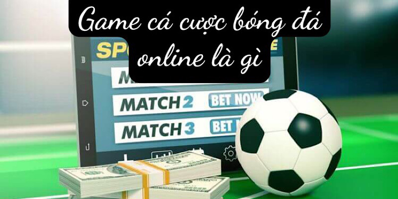 Game cá cược bóng đá online là gì